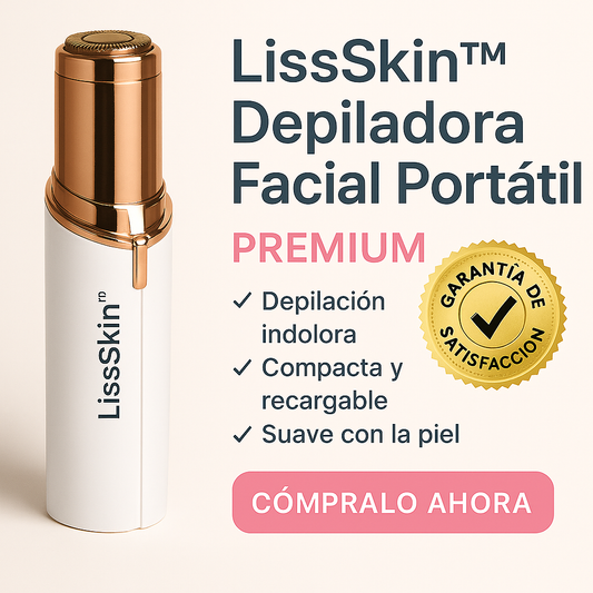 LissSkin™ – ¡Tu piel suave, cuando quieras!